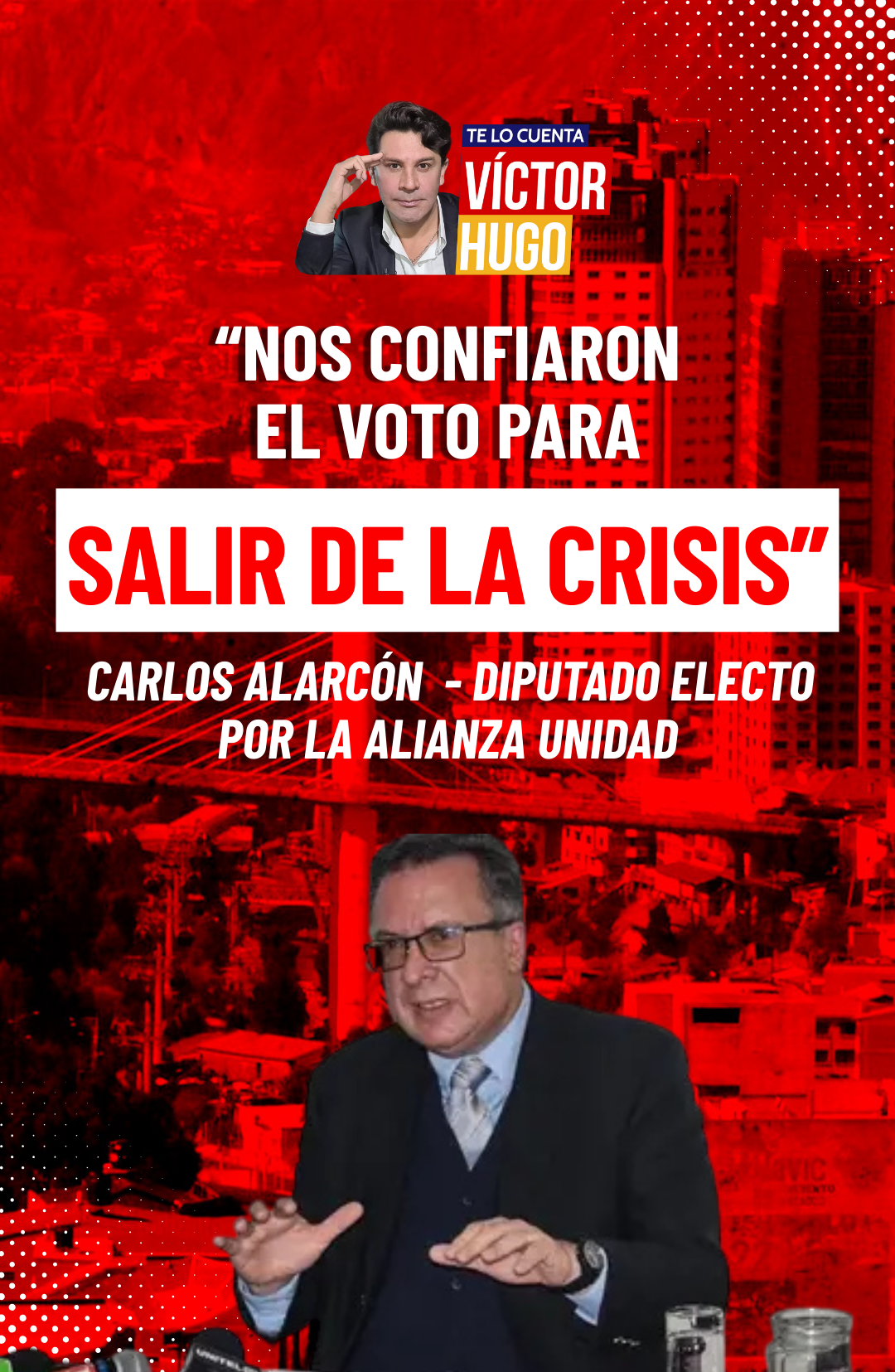 «LOS ELECTORES NOS HAN CONFIADO EL VOTO PARA SALIR DE LA CRISIS» – CARLOS ALARCON